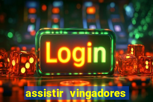 assistir vingadores ultimato filme completo dublado